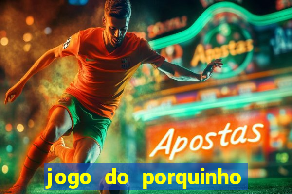 jogo do porquinho para ganhar dinheiro